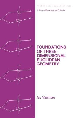 Foundations of Three-Dimensional Euclidean Geometry (Chapman & Hall/CRC Pure and Applied Mathematics) By I. Vaisman Cover Image