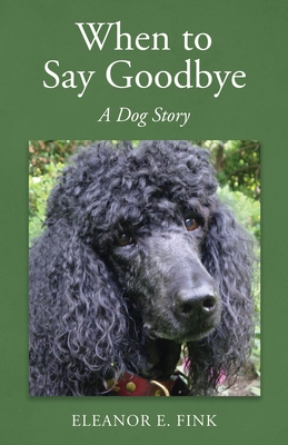 When to Say Goodbye-A Dog Story