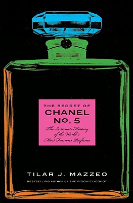 The Secret of Chanel No. 5: The Intimate History of the World's Most Famous Perfume By Tilar J. Mazzeo Cover Image