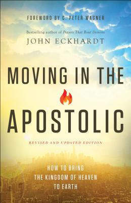 Moving in the Apostolic: How to Bring the Kingdom of Heaven to Earth Cover Image