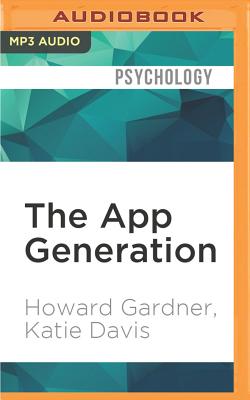 The App Generation: How Today's Youth Navigate Identity, Intimacy, and Imagination in a Digital World Cover Image