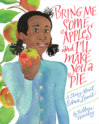 Bring Me Some Apples and I’ll Make You a Pie: A Story About Edna Lewis By Robbin Gourley Cover Image