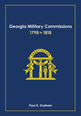 Georgia Military Commissions, 1798 to 1818 By Paul K. Graham Cover Image