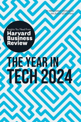The Year in Tech, 2024: The Insights You Need from Harvard Business Review By Harvard Business Review, David De Cremer, Richard Florida Cover Image