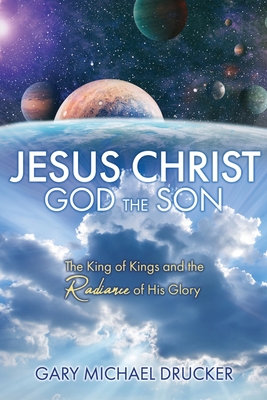 Jesus Christ God the Son: The King of Kings and the Radiance of His Glory Cover Image