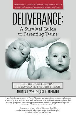 Deliverance: A Survival Guide to Parenting Twins: 10 Field-Tested Tips to Navigate the First Year