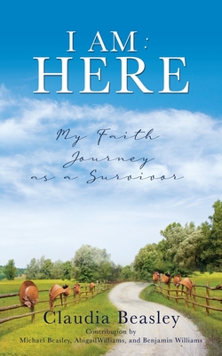 I Am: HERE: My Faith Journey as a Survivor I Am: HERE: My Faith Journey as a Survivor cover