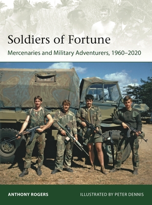 Soldiers of Fortune: Mercenaries and Military Adventurers, 1960–2020 (Elite) Cover Image