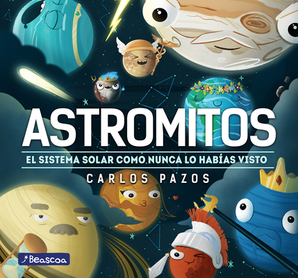 Astromitos: el sistema solar como nunca antes lo habías visto / Astromyths: The Solar System Like You Have Never Seen It Before By Carlos Pazos Cover Image