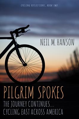 Pilgrim Spokes: Cycling East Across America (Cycling Reflections) By Neil M. Hanson, Erin Willard (Editor) Cover Image