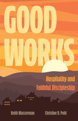 Good Works: Hospitality and Faithful Discipleship By Keith Wasserman, Christine D. Pohl Cover Image
