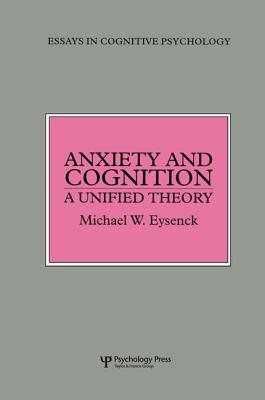 Anxiety and Cognition: A Unified Theory (Essays in Cognitive Psychology) Cover Image