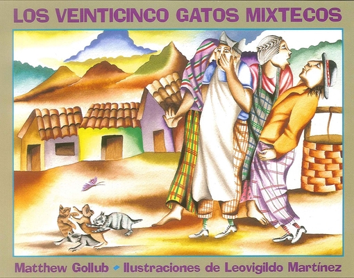 Los veinticinco gatos mixtecos By Matthew Gollub, Leovigildo Martinez (Illustrator), Martín Luis Guzmán Ferrer (Translated by) Cover Image
