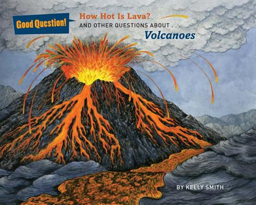 How Hot Is Lava?: And Other Questions about Volcanoes (Good Question!)