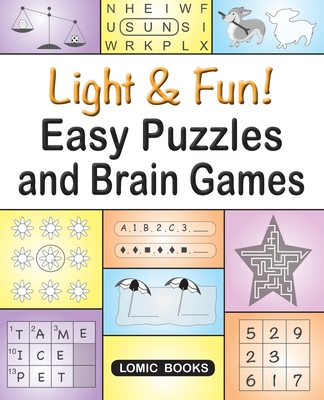 Light & Fun! Easy Puzzles and Brain Games: Includes Word Searches, Spot the Odd One Out, Crosswords, Logic Games, Find the Differences, Mazes, Unscram By Editor of Easy Puzzles Cover Image