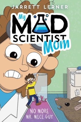 No More Mr. Mice Guy (My Mad Scientist Mom #2)
