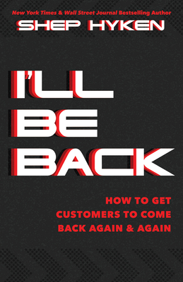 I'll Be Back: How to Get Customers to Come Back Again & Again Cover Image