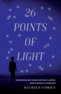 26 Points of Light: Illuminating One Cancer Survivor's Journey from Diagnosis to Remission Cover Image