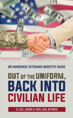 Out of the Uniform, Back into Civilian Life: No Nonsense Veterans Benefits Guide Cover Image