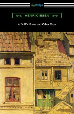A Doll's House and Other Plays By Henrik Ibsen, R. Farquharson Sharp (Translator), William Archer (Translator) Cover Image