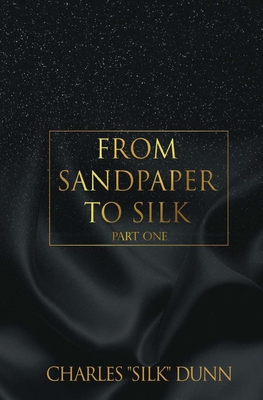 From Sandpaper To Silk (Book One) By Charles Dunn Cover Image