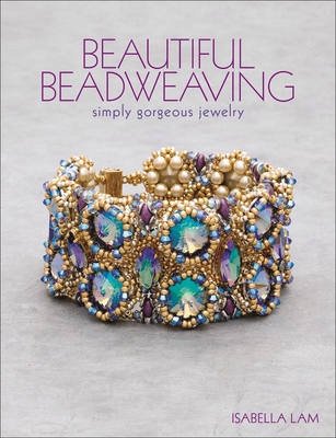 Beautiful Beadweaving: Simply Gorgeous Jewelry By Isabella Lam Cover Image