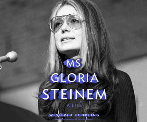 Ms. Gloria Steinem: A Life