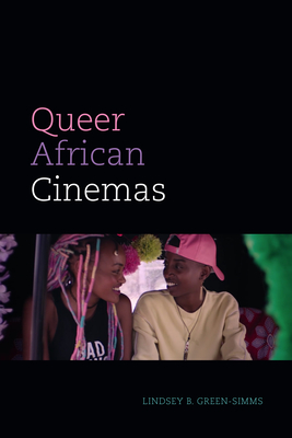 Queer African Cinemas (Camera Obscura Book) By Lindsey B. Green-Simms Cover Image