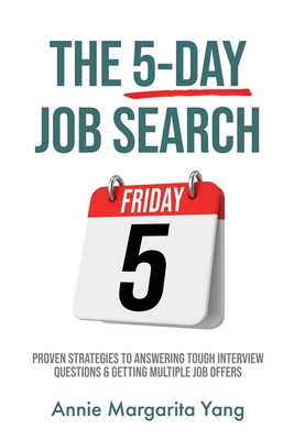 The 5-Day Job Search: Proven Strategies to Answering Tough Interview Questions & Getting Multiple Job Offers Cover Image