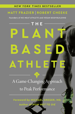 The Plant-Based Athlete: A Game-Changing Approach to Peak Performance By Matt Frazier, Robert Cheeke Cover Image