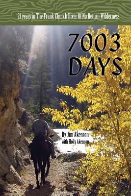7003 Days: 21 Years in the Frank Church RIver of No Return Wilderness
