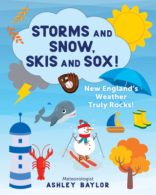 Storms and Snow, Skis and Sox! New England's Weather Truly Rocks! By Ashley Baylor Cover Image