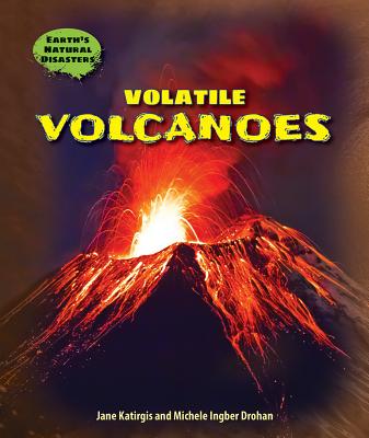 Volatile Volcanoes (Earth's Natural Disasters) By Jane Katirgis, Michele Ingber Drohan Cover Image