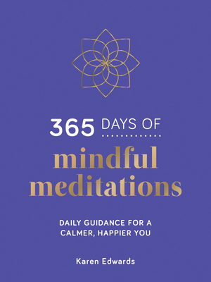 365 Days of Mindful Meditations: Daily Guidance for a Calmer, Happier You By Karen Edwards Cover Image
