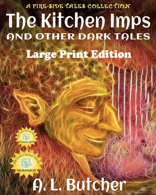 The Kitchen Imps and Other Dark Tales - Large Print Edition: A Fire-Side Tales Collection Cover Image
