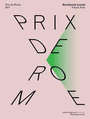 Prix de Rome 2017: Visual Arts By Julia Mullié (Editor), Laurens Otto (Editor), Bart Rutten (Editor) Cover Image