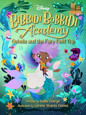 Disney Bibbidi Bobbidi Academy #3: Ophelia and the Fairy Field Trip Cover Image