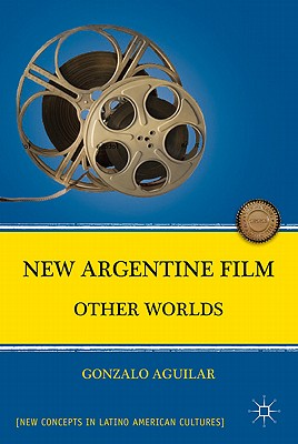 New Argentine Film: Other Worlds (New Directions in Latino American Cultures) Cover Image