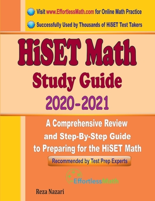 HiSET Math Study Guide 2020 - 2021: A Comprehensive Review and Step-By-Step Guide to Preparing for the HiSET Math By Ava Ross, Reza Nazari Cover Image