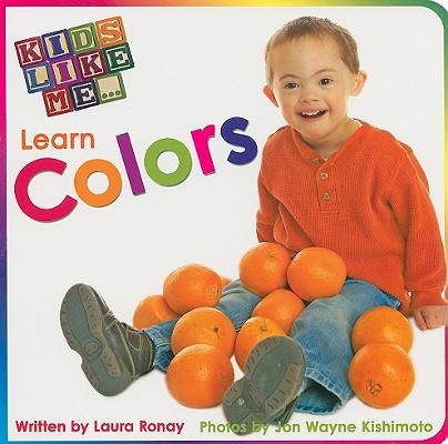 Kids Like Me... Learn Colors By Laura Ronay, Jon Wayne Kishimoto (Photographer) Cover Image