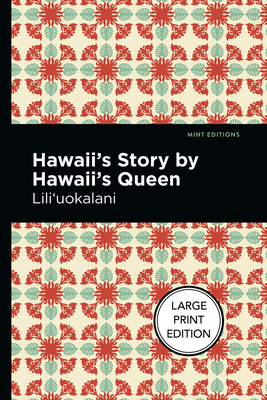 Hawaii's Story by Hawaii's Queen: Large Print Edition By Lili'uokalani, Mint Editions (Contribution by) Cover Image