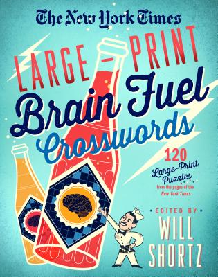 The New York Times Large-Print Brain Fuel Crosswords: 120 Large-Print Puzzles from the Pages of The New York Times Cover Image