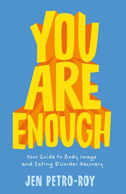 You Are Enough: Your Guide to Body Image and Eating Disorder Recovery Cover Image