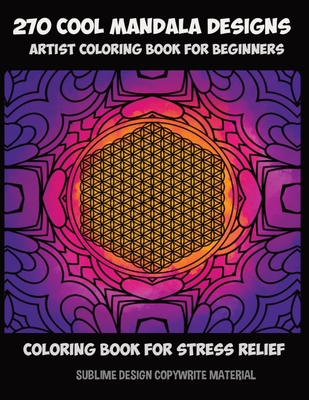 270 cool mandala designs - artists coloring book for beginners - coloring book for stress relief Cover Image