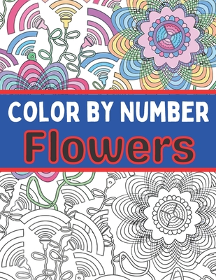 Flowers Color by number for Adults: An Adult Coloring Book with