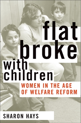 Flat Broke with Children: Women in the Age of Welfare Reform By Sharon Hays Cover Image
