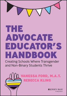 The Advocate Educator's Handbook: Creating Schools Where Transgender and Non-Binary Students Thrive Cover Image