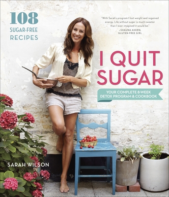 I Quit Sugar: Your Complete 8-Week Detox Program and Cookbook By Sarah Wilson Cover Image