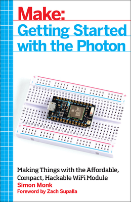 Getting Started with the Photon: Making Things with the Affordable, Compact, Hackable Wifi Module Cover Image