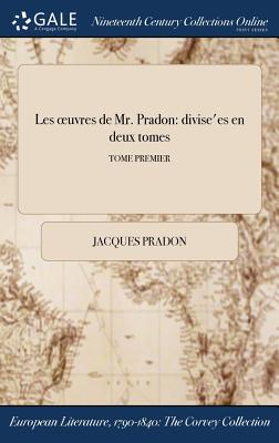 Les Oeuvres de Mr. Pradon: Divise'es En Deux Tomes; Tome Premier Cover Image